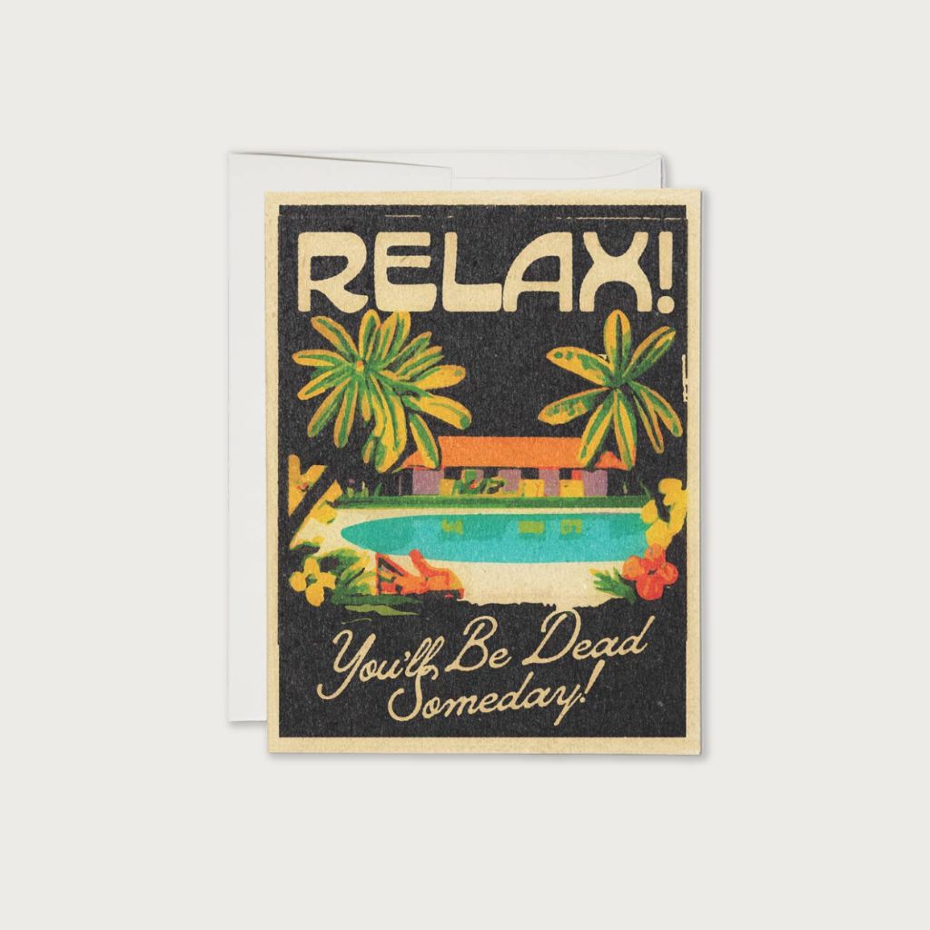 "Relax! You'll Be Dead Someday" encouragement card by Daren Thomas Magee  | Redcap Cards | The Lake