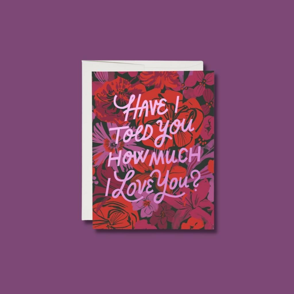 Red Cap Cards Have I Told You How Much I Love You Florals Card